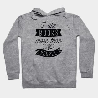 I Like Books More Than People Hoodie